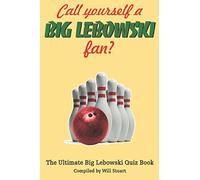 Call Yourself a Big Lebowski Fan?: The Ultimate Big Lebowski Quiz Book