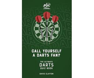 Call Yourself a Darts Fan?: The Ultimate Darts Quiz Book