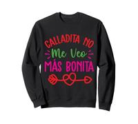 Calladita No Me Veo Mas Bonita Sweatshirt