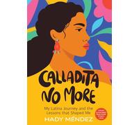 Calladita No More: My Latina Journey and the Lessons that Shaped Me
