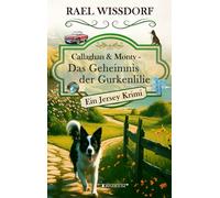 Callaghan & Monty - Das Geheimnis der Gurkenlilie: Ein Jersey Krimi - Erster Roman der Callaghan & Monty Reihe