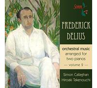 Callaghan,Simon - Delius: Orchestral Music for Two Pianos,Vol.2