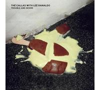 Callas, the -With Lee Ranaldo- - Trouble and Desire [Import]