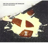 Callas, the -With Lee Ranaldo- - Trouble and Desire