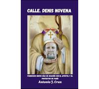 CALLE. Denis Novena: Poderosos nueve días de oración con el apóstol y el protector de París