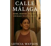 Calle Málaga: Home, Memory, and the Courage to Love Again: The Story Behind the 2026 Film