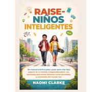 CALLE RAISE-NIÑOS INTELIGENTES: Un manual práctico paso a paso para criar hijos seguros de sí mismos, independientes, con capacidad para tomar decisiones acertadas y con conciencia del mundo real.