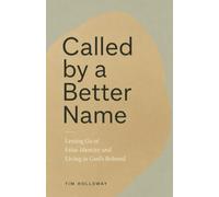 Called by a Better Name: Letting Go of False Identity and Living as God’s Beloved
