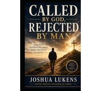 Called by God, Rejected by Man: Remaining Faithful to Christ When Obedience is Costly