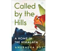 Called by the Hills A Home in the Himalaya - Anuradha Roy - HarperOne - ebook (ePub) - Livre