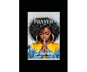 Called & Committed: A 30-Day Christian Prayer and Reflection Journal for Women Seeking Spiritual Growth and Purpose