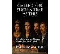 Called for Such a Time as This: A Prophetic Journey of Restoration, Purpose, and Divine Calling