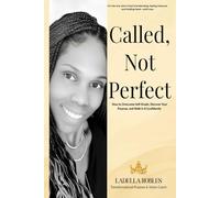 Called, Not Perfect: How to Overcome Self-Doubt, Discover Your Purpose, and Walk in It Confidently