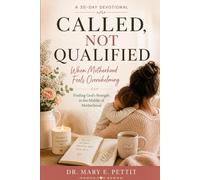 Called, Not Qualified: When Motherhood Feels Overwhelming: 30 Days of Faith, Strength, and Grace for the Mom Who Feels Not Enough