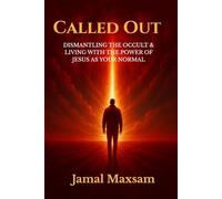 Called Out: Dismantling The Occult and Living With The Power of Jesus As Your Normal
