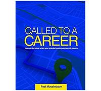 Called To A Career: Discover The Place Where Your Potential Meets Purpose With Passion