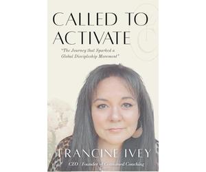 Called To Activate: The Journey that Sparked a Global Discipleship Movement