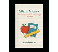 Called to Advocate:: A Christian Parent’s Guide to Mastering the IEP Process