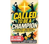 Called to Be a Champion: The Ultimate Bible-Based Playbook for Young Athletes. 101 One-Minute Christian Sports Devotionals to Build Discipline, Mental Toughness, and a Growth Mindset