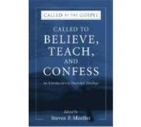 Called to Believe, Teach, and Confess: An Introduction to Doctrinal Theology