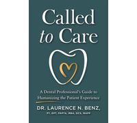 Called to Care A Dental Professional's Guide to Humanizing the Patient Experience - Laurence N. Benz - Lioncrest Publishing - ebook (ePub) - Livre