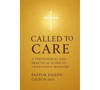 "Called to Care: A Theological and Practical Guide to Chaplaincy Ministry"
