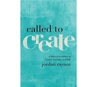 Called to Create: A Biblical Invitation to Create, Innovate, and Risk