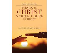Called to Discipleship: Turning to Christ with Full Purpose of Heart