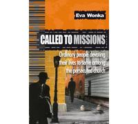 Called To Missions: Ordinary People Devoting Their Lives To Serve Among The Persecuted Church