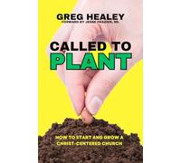 Called To Plant: How To Start and Grow A Christ-Centered Church