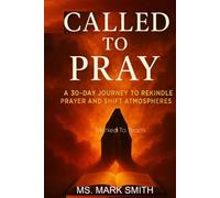 Called To Pray: A 30-Day Journey To Rekindle Prayer and Shift Atmospheres