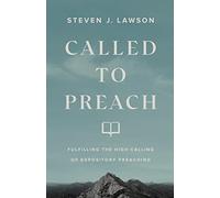Called To Preach - Fulfilling The High Calling Of Expository Preaching