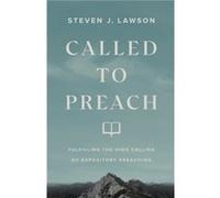 Called to Preach Fulfilling the High Calling of Expository Preaching by Steven J. Lawson Steven J. Lawson (Auteur)