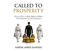 Called to Prosperity: Discover How to Give, Gain and Grow Your Wealth for God's Kingdom