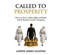 Called to Prosperity Discover How to Give, Gain and Grow Your Wealth for God's Kingdom - Aaron DeHoog - Humanix Books - ebook (ePub) - Livre