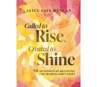 Called to Rise, Created to Shine 50 Devotions to Live with Purpose and Shine God’s Light (A 50-Day Devotional with Scripture, Prayer, Encouragement, and Acts of Kindness) - Alice Faye Duncan - Thomas 