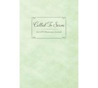 Called to Serve: A 400-Page LDS Missionary Journal for Elders and Sisters | Missionary Farewell Gift, Companion Pages, Contacts & Daily Reflections