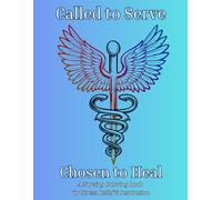 Called to Serve - Chosen to Heal: A Nursing Coloring Book for Stress Relief & Inspiration