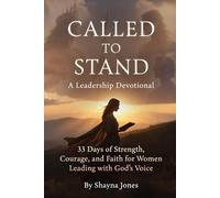 Called to Stand: A Leadership Devotional: 33 Days of Strength, Courage, and Faith for Women Leading with God’s Voice