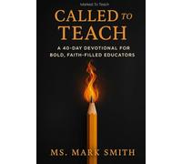 Called to Teach: A 40-Day Devotional for Bold, Faith-Filled Educators