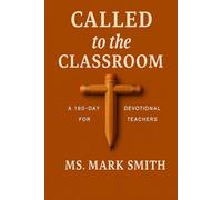 Called to the Classroom: 180-Day Devotional for Teachers