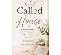 Called to the House: A Christian Homemaking Devotional with Prayer, Scripture, and Daily Practice for Women of Faith