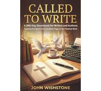 Called to Write: A 366-Day Devotional for Writers and Authors: Trusting the Spirit from the Blank Page to the Finished Work