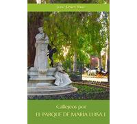 Callejeos por Sevilla. El Parque de María Luisa I (Ed.Color)