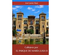 Callejeos por Sevilla. El Parque de María Luisa II (Ed.Color)