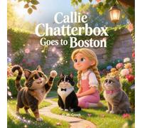 Callie Chatterbox Goes to Boston: Cat Tales: Little Lessons from Big Hearted Cats