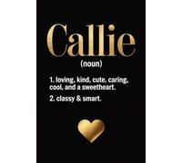 Callie Definition Dictionary: Personalized Journal for Callie - Funny Lined Notebook with Name, 6x9 Inches, 120 Pages, Ideal for Women and Girls