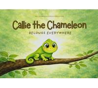 Callie the Chameleon Belongs Everywhere: A TCK Tale About Belonging and Identity