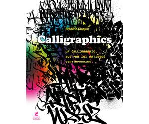Calligraphics - La Calligraphie vue par 101 artistes contemporains Edition bilingue français-anglais - Frédéric Claquin - Place Des Victoires Eds - relié - Beau livre