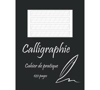 Calligraphie cahier de pratique 120 pages: Cahier d'exercice de calligraphie et de lettrage à main 120 pages avec lignes pour la calligraphie